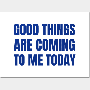 Good Things Are Coming To Me Today Posters and Art